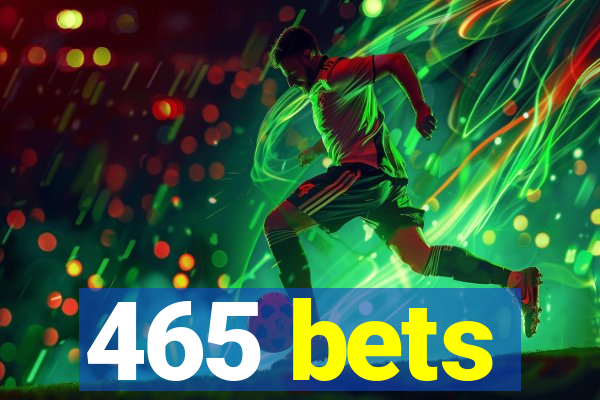 465 bets