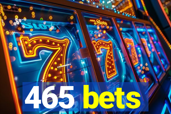 465 bets