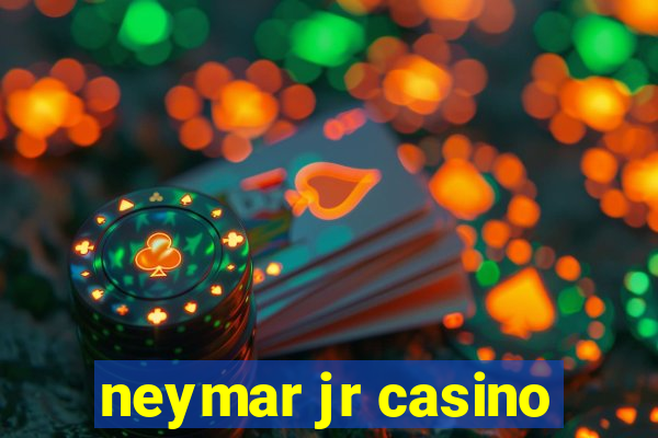 neymar jr casino