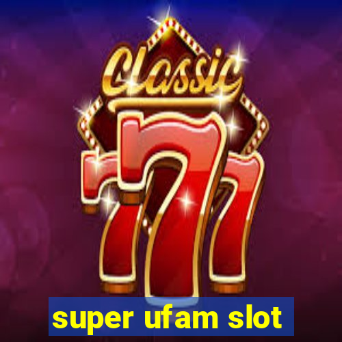 super ufam slot