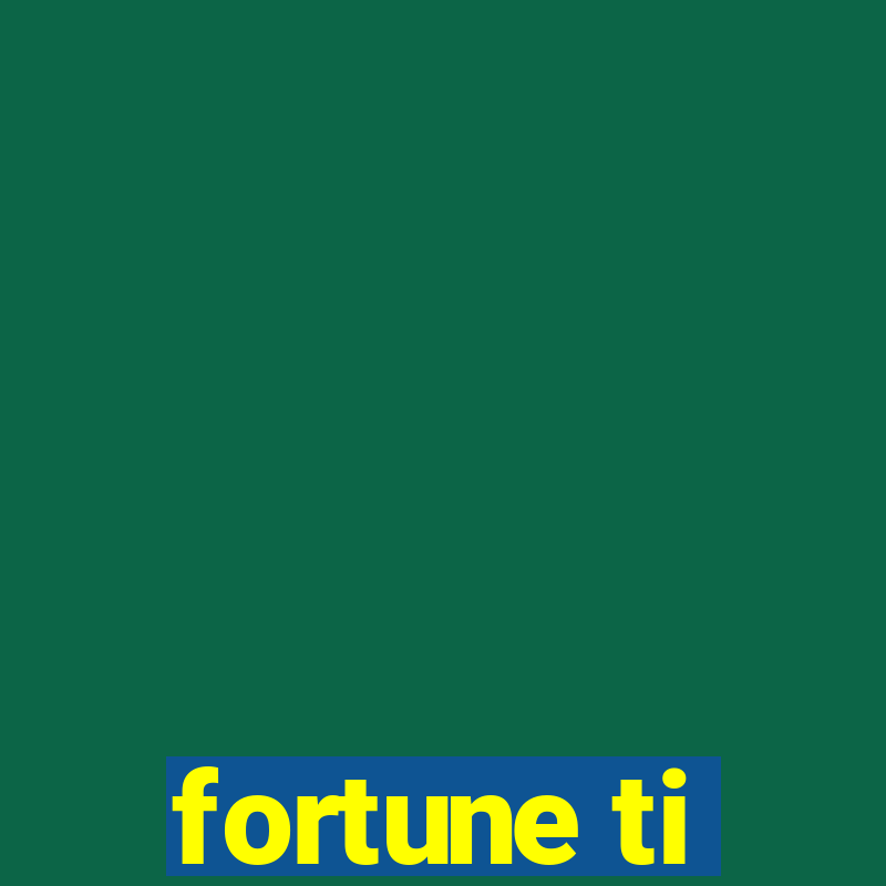 fortune ti