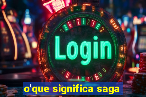 o'que significa saga