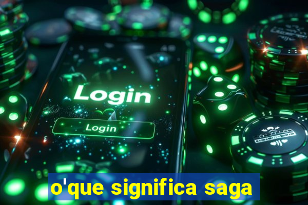 o'que significa saga