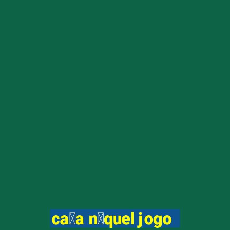 ca莽a n铆quel jogo