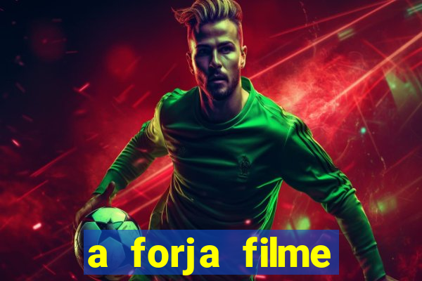 a forja filme completo dublado topflix