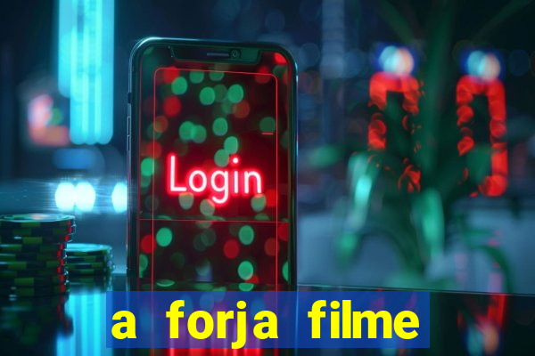 a forja filme completo dublado topflix