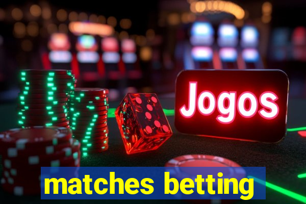 matches betting