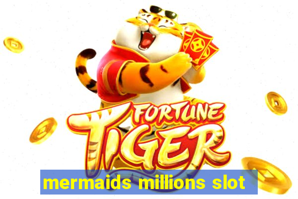 mermaids millions slot