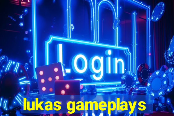 lukas gameplays