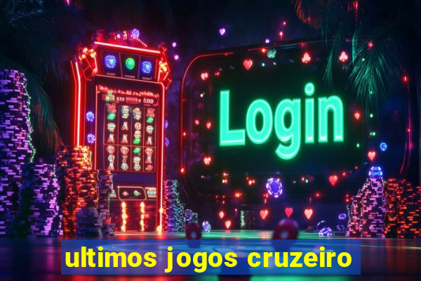 ultimos jogos cruzeiro