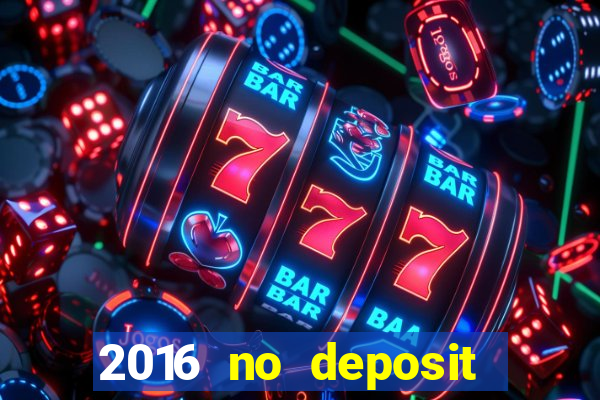 2016 no deposit bonus casinos