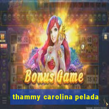 thammy carolina pelada