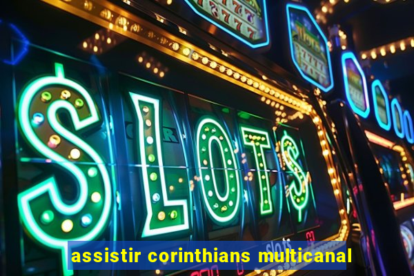 assistir corinthians multicanal