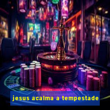 jesus acalma a tempestade