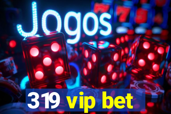 319 vip bet