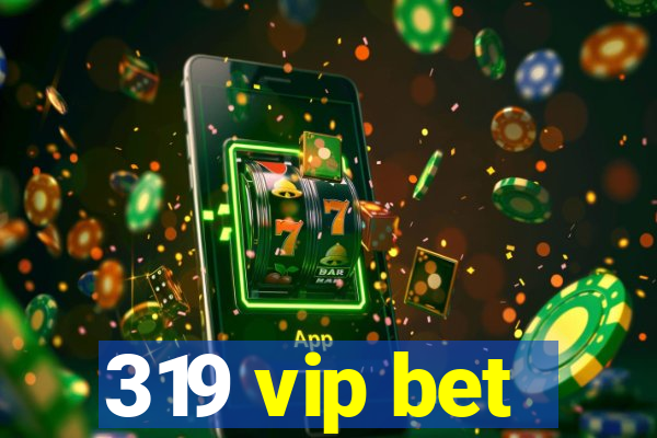 319 vip bet