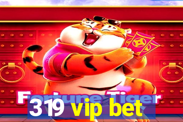 319 vip bet