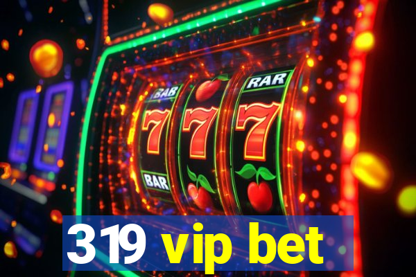 319 vip bet