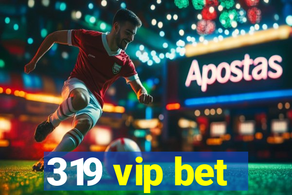 319 vip bet