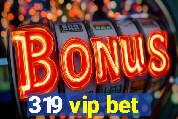 319 vip bet