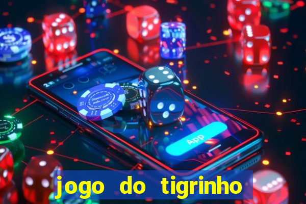 jogo do tigrinho sem depositar nada