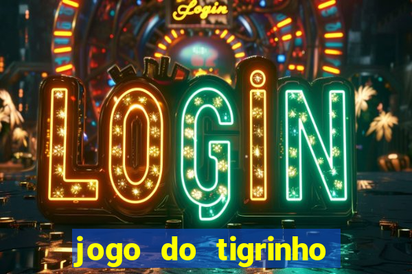 jogo do tigrinho sem depositar nada