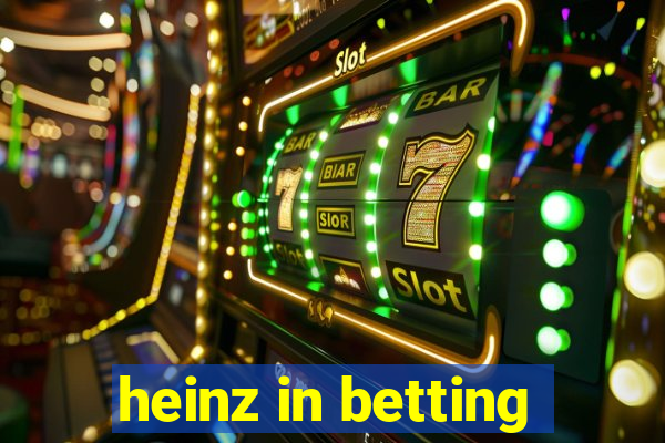 heinz in betting