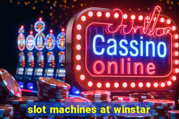 slot machines at winstar