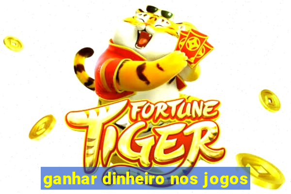 ganhar dinheiro nos jogos