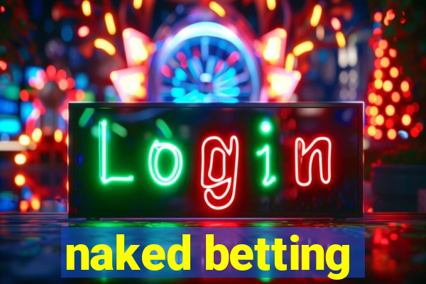 naked betting