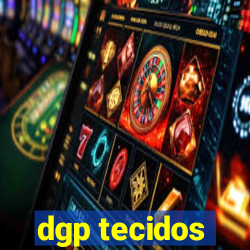 dgp tecidos