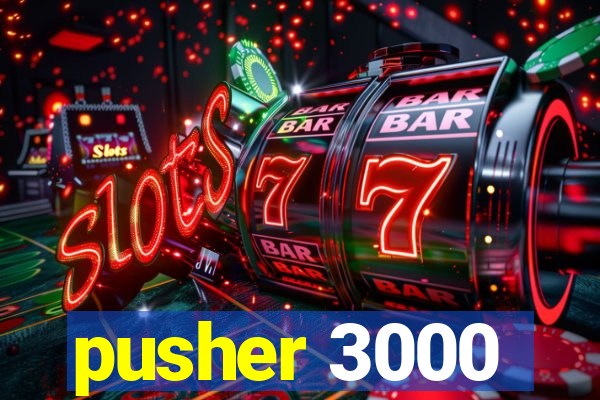 pusher 3000