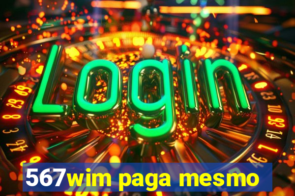 567wim paga mesmo