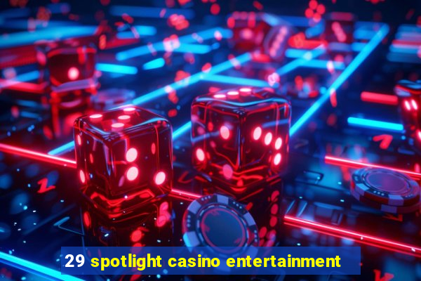 29 spotlight casino entertainment