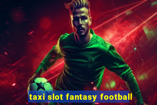 taxi slot fantasy football