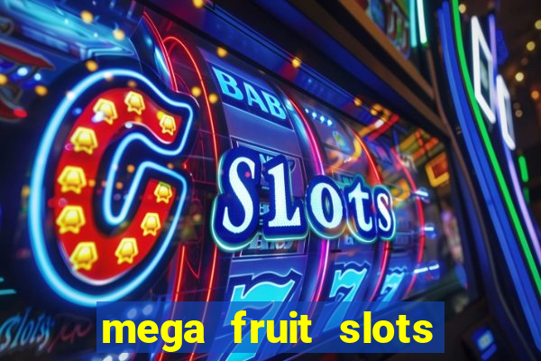 mega fruit slots paga mesmo