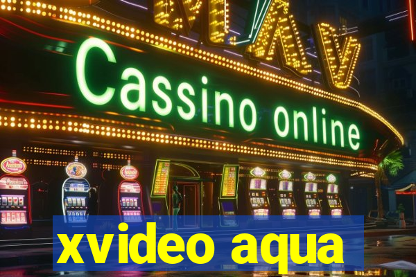 xvideo aqua