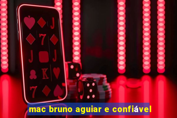 mac bruno aguiar e confiável