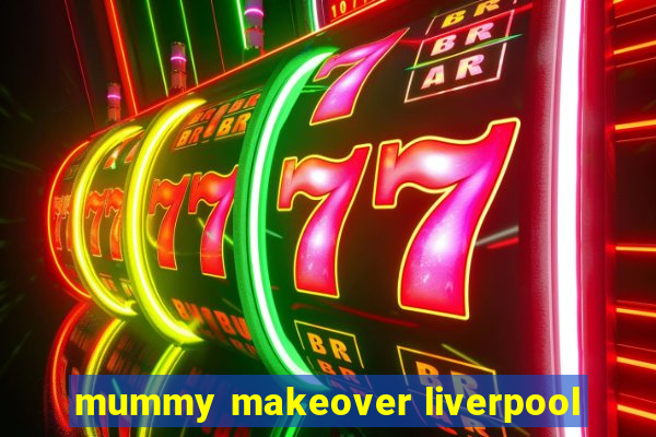 mummy makeover liverpool