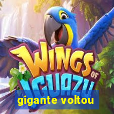 gigante voltou