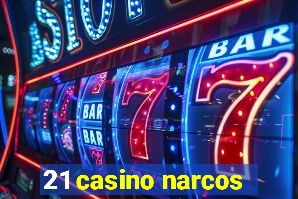 21 casino narcos