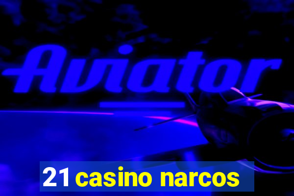 21 casino narcos