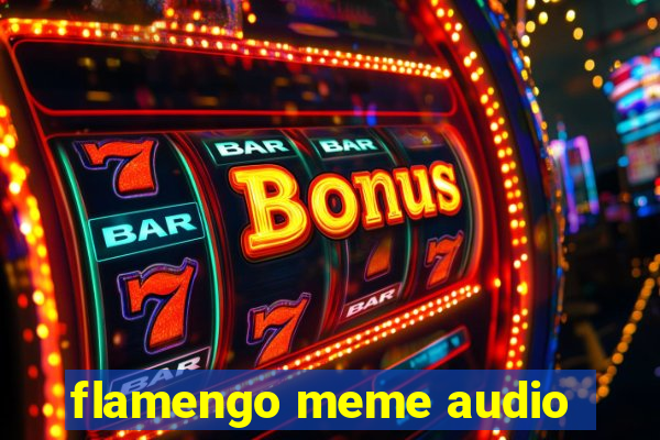 flamengo meme audio