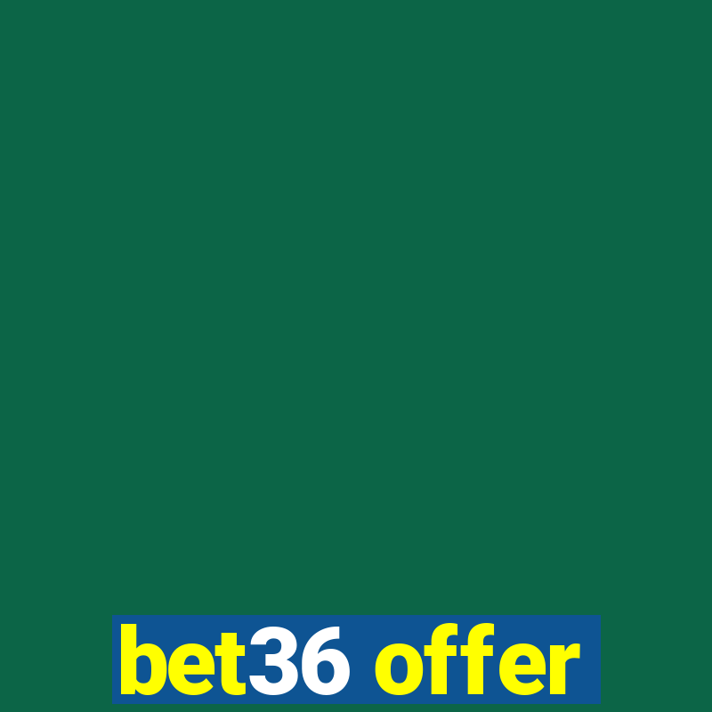 bet36 offer