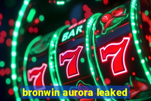 bronwin aurora leaked