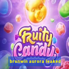 bronwin aurora leaked