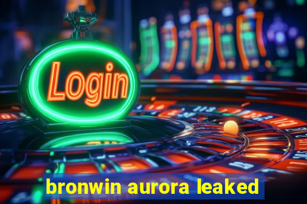 bronwin aurora leaked