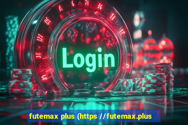 futemax plus (https //futemax.plus