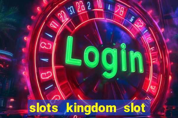 slots kingdom slot game online