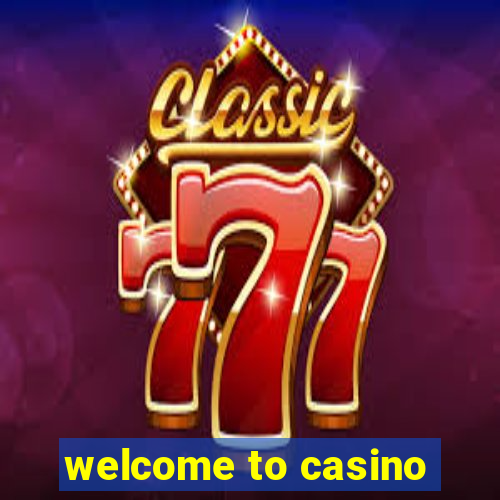 welcome to casino